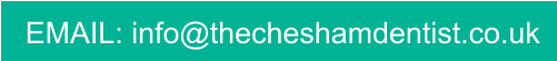 EMAIL: info@thecheshamdentist.co.uk