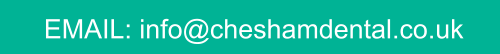 EMAIL: info@cheshamdental.co.uk