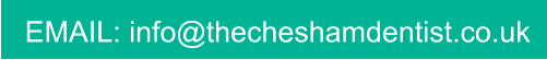 EMAIL: info@thecheshamdentist.co.uk